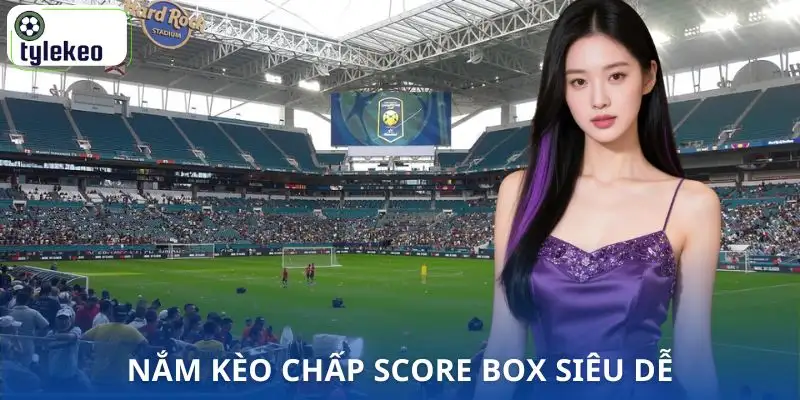 keo-chap-score-box-la-gi-de-doc-keo