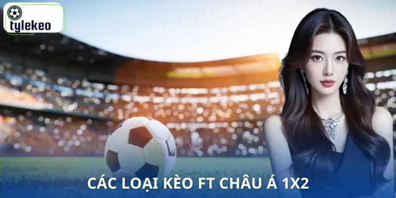 keo-ft-chau-a-1x2-la-gi-phan-loai