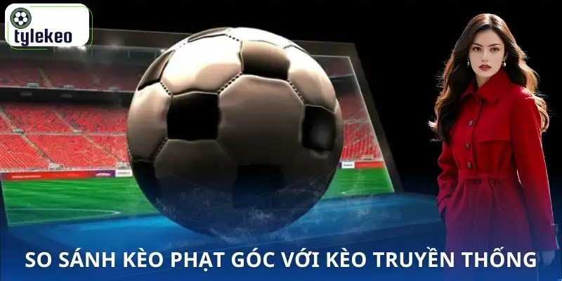 keo-phat-goc-so-voi-cuoc-truyen-thong
