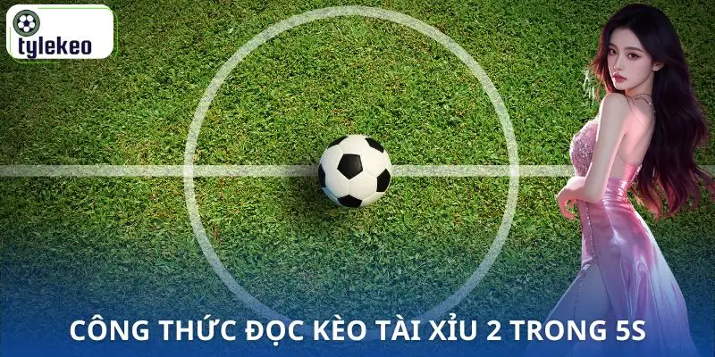 keo-tai-xiu-2-la-gi-cach-doc