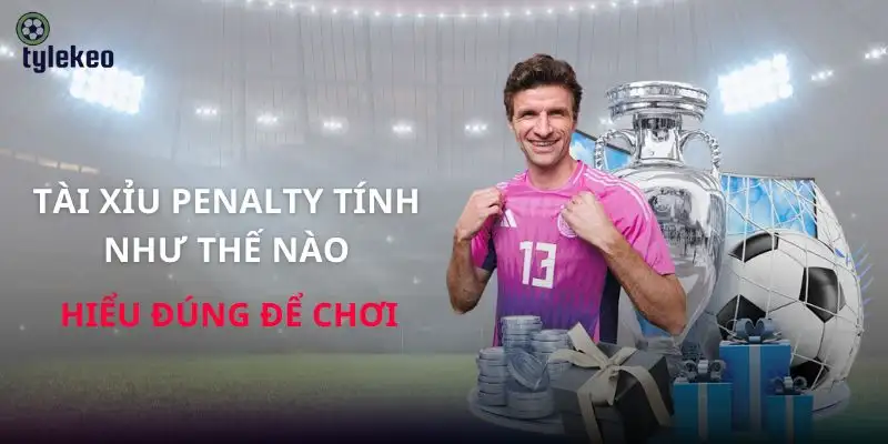 tai-xiu-penalty-tinh-nhu-the-nao